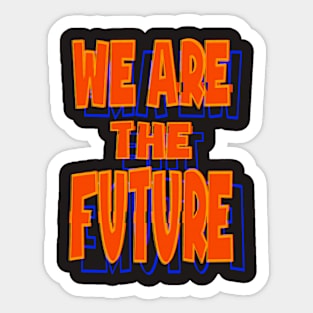 We are the future Sticker